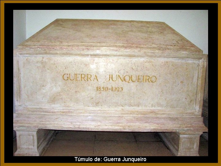 Túmulo de: Guerra Junqueiro Túmulo de: Guerra Junqueiro