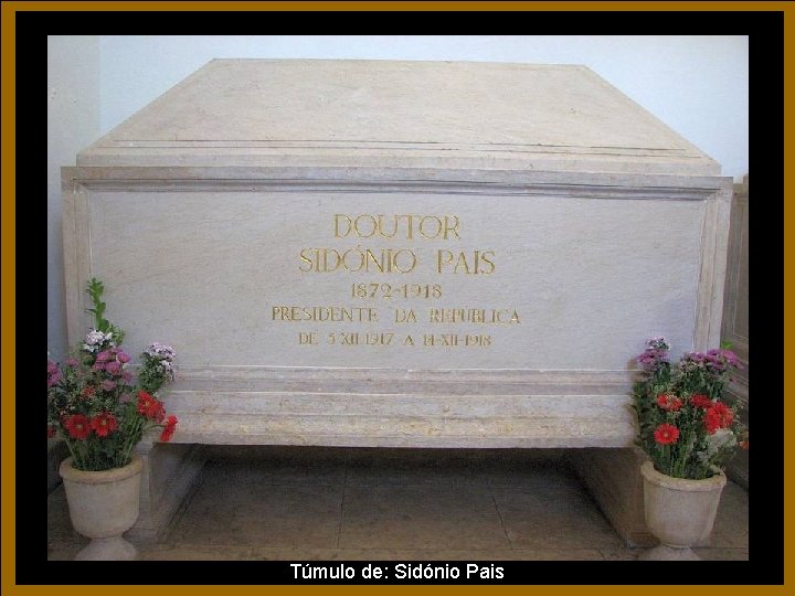 Túmulo de: Sidónio Pais Túmulo de: Sidónio Pais
