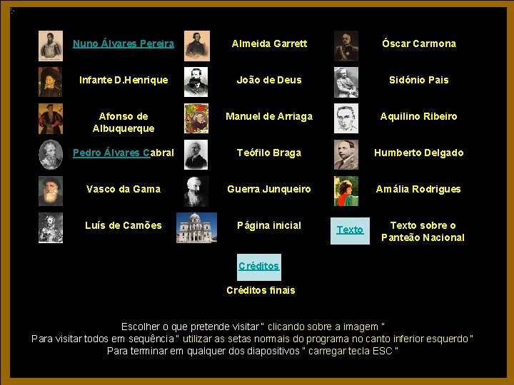 Nuno Álvares Pereira Almeida Garrett Óscar Carmona Infante D. Henrique João de Deus Sidónio Nuno Álvares Pereira Almeida Garrett Óscar Carmona Infante D. Henrique João de Deus Sidónio