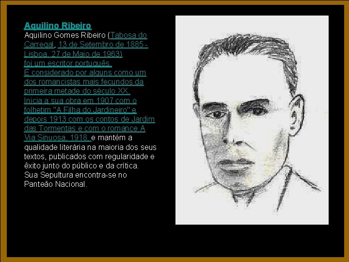 Aquilino Ribeiro Aquilino Gomes Ribeiro (Tabosa do Carregal, 13 de Setembro de 1885 Lisboa, Aquilino Ribeiro Aquilino Gomes Ribeiro (Tabosa do Carregal, 13 de Setembro de 1885 Lisboa,