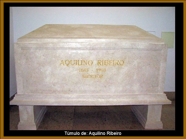 Túmulo de: Aquilino Ribeiro Túmulo de: Aquilino Ribeiro