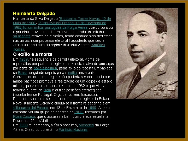 Humberto Delgado Humberto da Silva Delgado (Brogueira, Torres Novas, 15 de Maio de 1906 Humberto Delgado Humberto da Silva Delgado (Brogueira, Torres Novas, 15 de Maio de 1906
