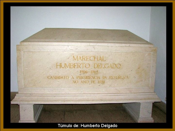 Túmulo de: Humberto Delgado Túmulo de: Humberto Delgado