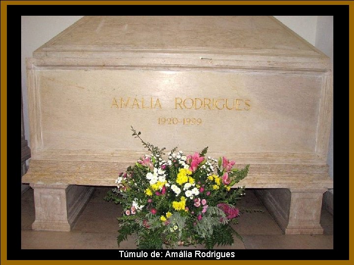 Túmulo de: Amália Rodrigues Túmulo de: Amália Rodrigues