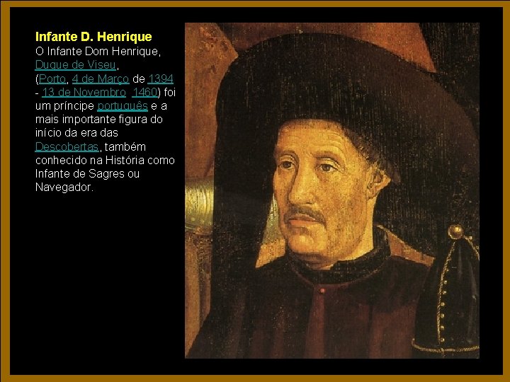 Infante D. Henrique O Infante Dom Henrique, Duque de Viseu, (Porto, 4 de Março Infante D. Henrique O Infante Dom Henrique, Duque de Viseu, (Porto, 4 de Março