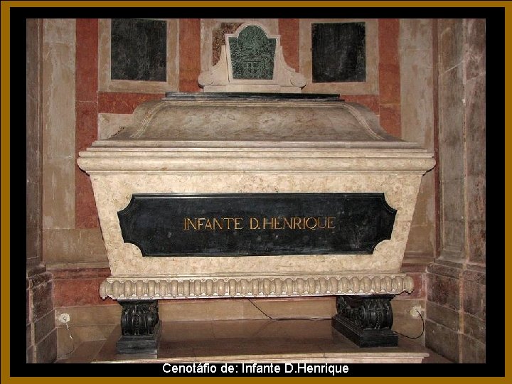 Cenotáfio de: Infante D. Henrique Cenotáfio de: Infante D. Henrique