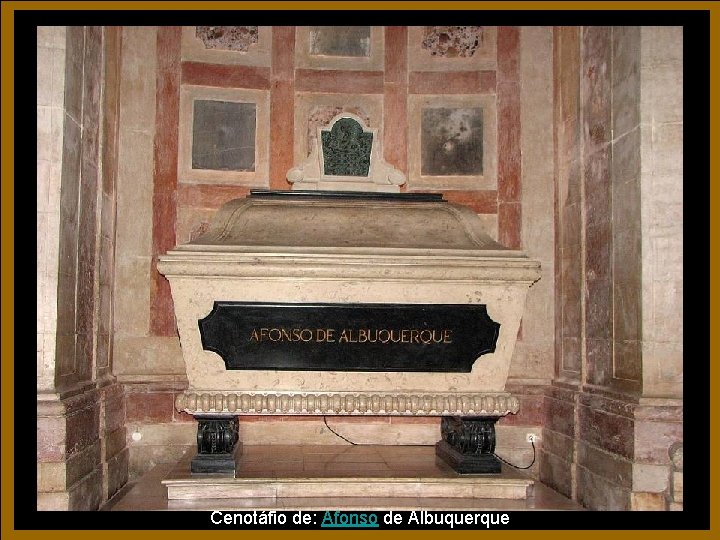 Cenotáfio de: Afonso de Albuquerque Cenotáfio de: Afonso de Albuquerque