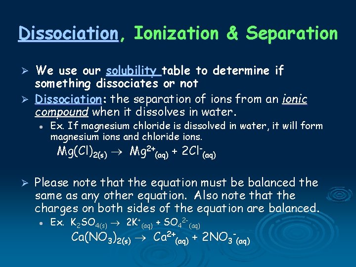 Dissociation, Ionization & Separation We use our solubility table to determine if something dissociates