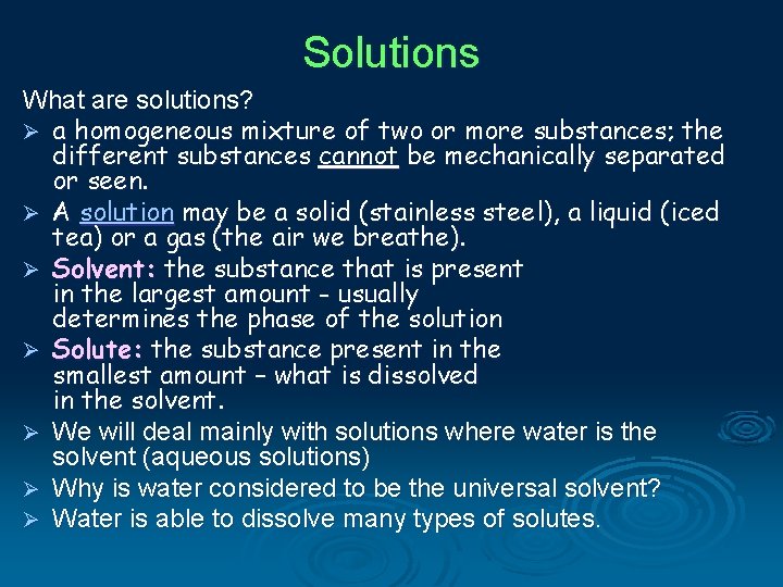 Solutions What are solutions? Ø a homogeneous mixture of two or more substances; the