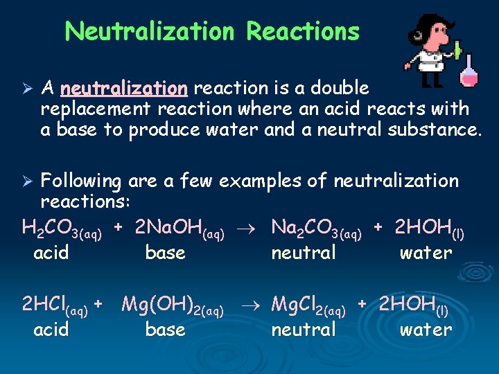 Neutralization Reactions Ø A neutralization reaction is a double replacement reaction where an acid