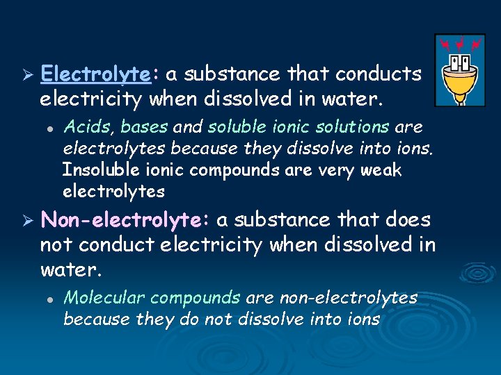 Ø Electrolyte: a substance that conducts electricity when dissolved in water. l Acids, bases