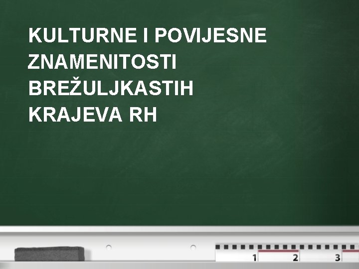 KULTURNE I POVIJESNE ZNAMENITOSTI BREŽULJKASTIH KRAJEVA RH 