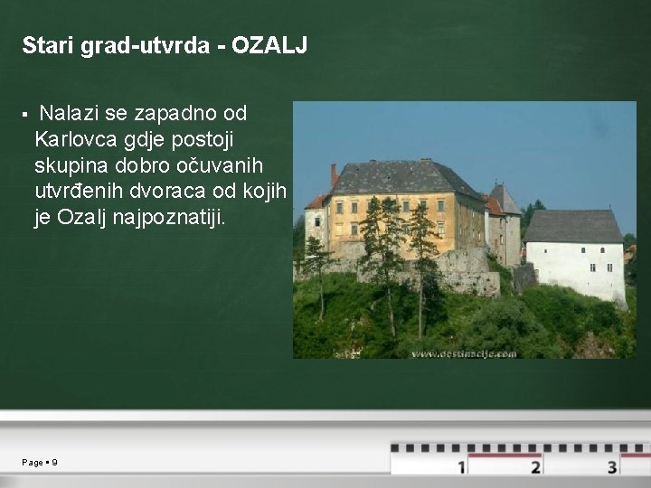 Stari grad-utvrda - OZALJ Nalazi se zapadno od Karlovca gdje postoji skupina dobro očuvanih