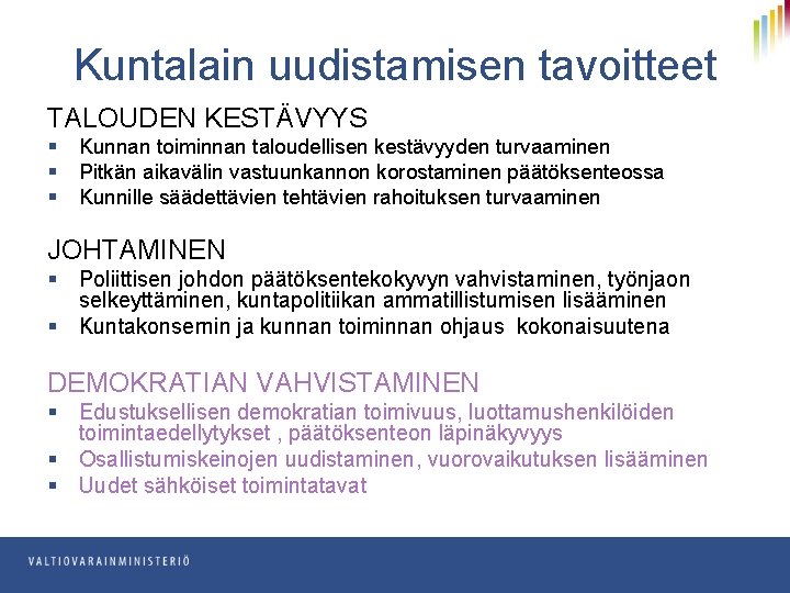 Kuntalain uudistamisen tavoitteet TALOUDEN KESTÄVYYS § § § Kunnan toiminnan taloudellisen kestävyyden turvaaminen Pitkän