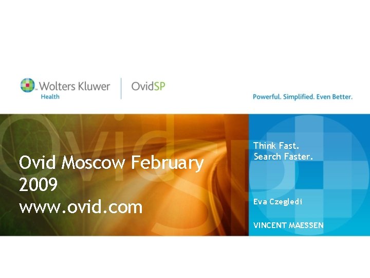 Ovid Moscow February 2009 www. ovid. com Think Fast. Search Faster. Eva Czegledi VINCENT