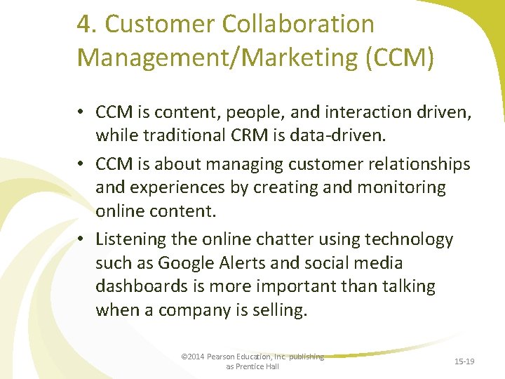 4. Customer Collaboration Management/Marketing (CCM) • CCM is content, people, and interaction driven, while