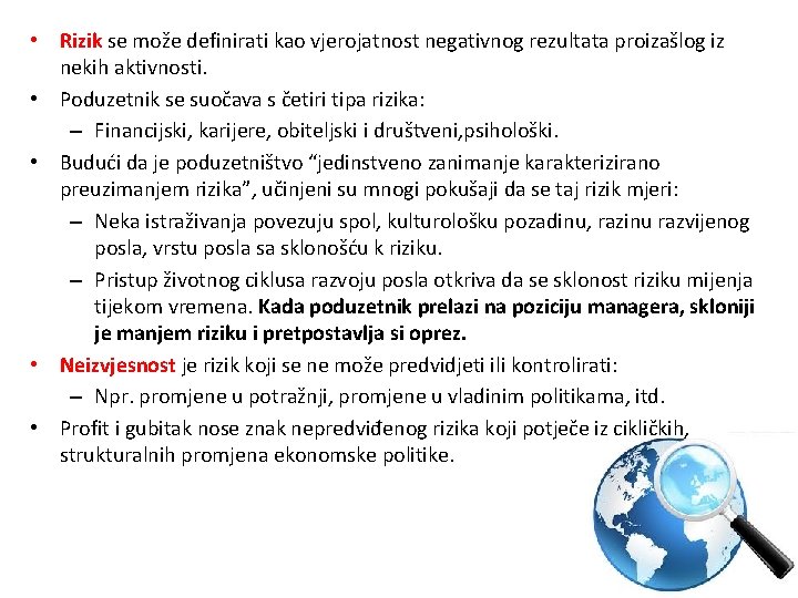  • Rizik se može definirati kao vjerojatnost negativnog rezultata proizašlog iz nekih aktivnosti.