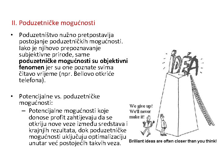 II. Poduzetničke mogućnosti • Poduzetništvo nužno pretpostavlja postojanje poduzetničkih mogućnosti. Iako je njihovo prepoznavanje