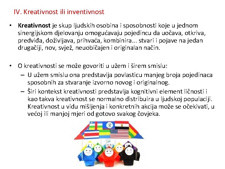 IV. Kreativnost ili inventivnost • Kreativnost je skup ljudskih osobina i sposobnosti koje u