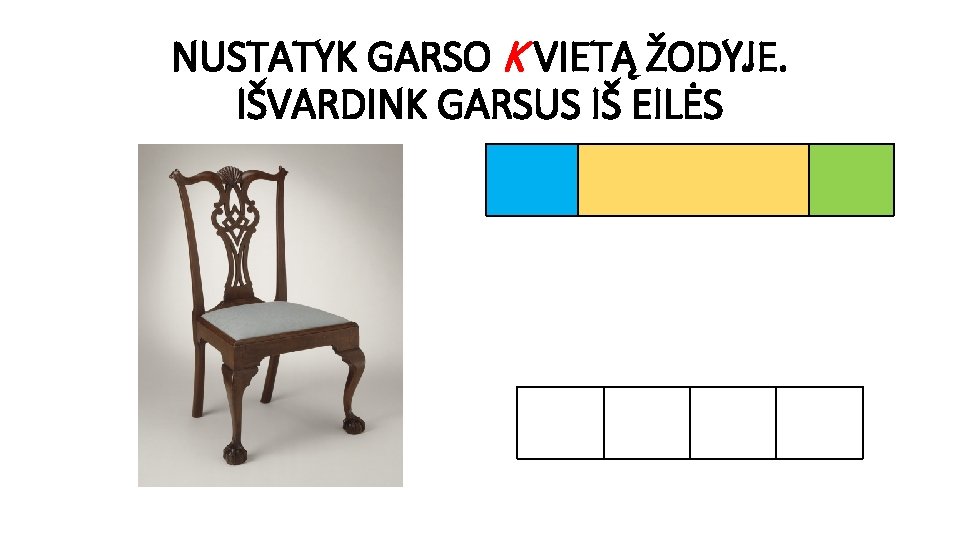 NUSTATYK GARSO K VIETĄ ŽODYJE. IŠVARDINK GARSUS IŠ EILĖS 