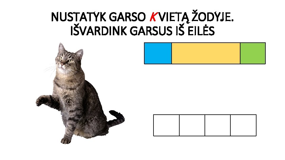 NUSTATYK GARSO K VIETĄ ŽODYJE. IŠVARDINK GARSUS IŠ EILĖS 