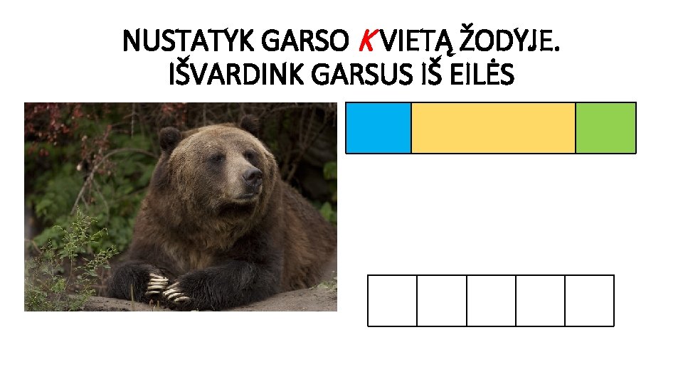 NUSTATYK GARSO K VIETĄ ŽODYJE. IŠVARDINK GARSUS IŠ EILĖS 