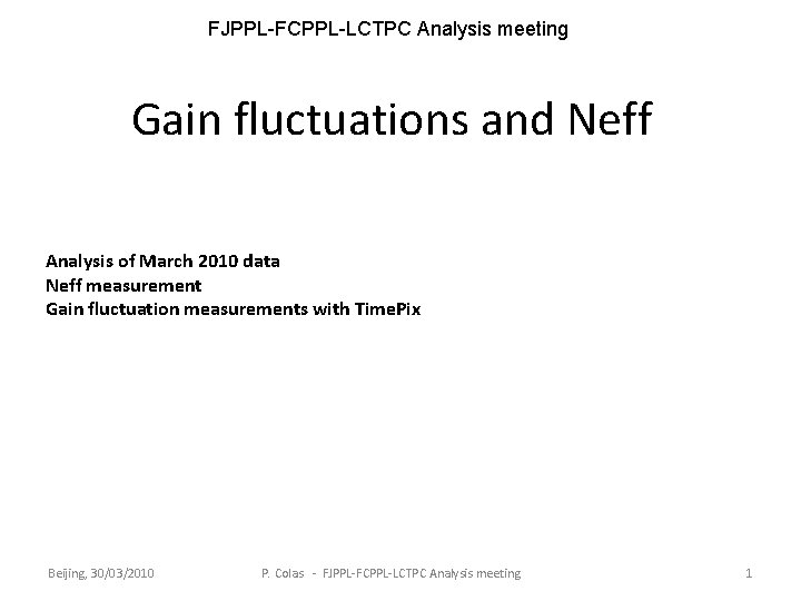 FJPPL-FCPPL-LCTPC Analysis meeting Gain fluctuations and Neff Analysis of March 2010 data Neff measurement