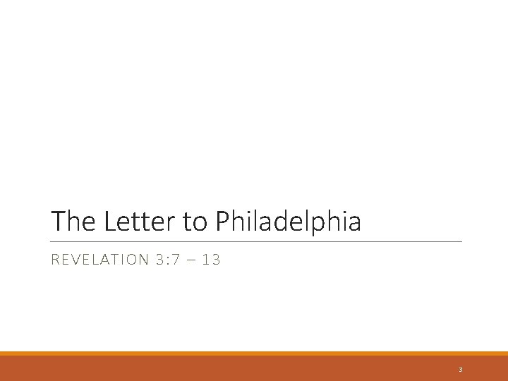 The Letter to Philadelphia REVELATION 3: 7 – 13 3 