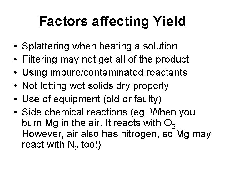 Factors affecting Yield • • • Splattering when heating a solution Filtering may not