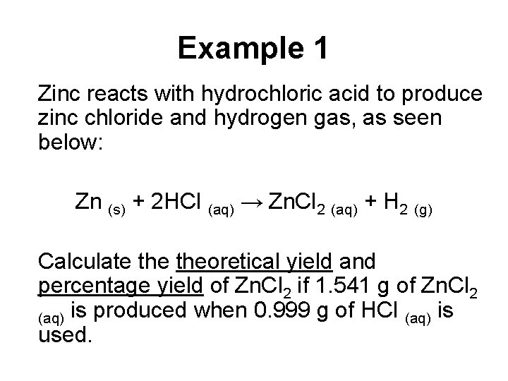 Example 1 Zinc reacts with hydrochloric acid to produce zinc chloride and hydrogen gas,