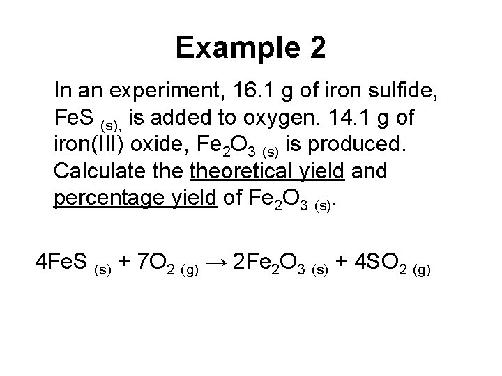 Example 2 In an experiment, 16. 1 g of iron sulfide, Fe. S (s),