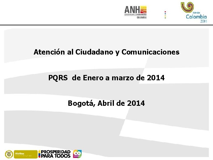 Atención al Ciudadano y Comunicaciones PQRS de Enero a marzo de 2014 Bogotá, Abril