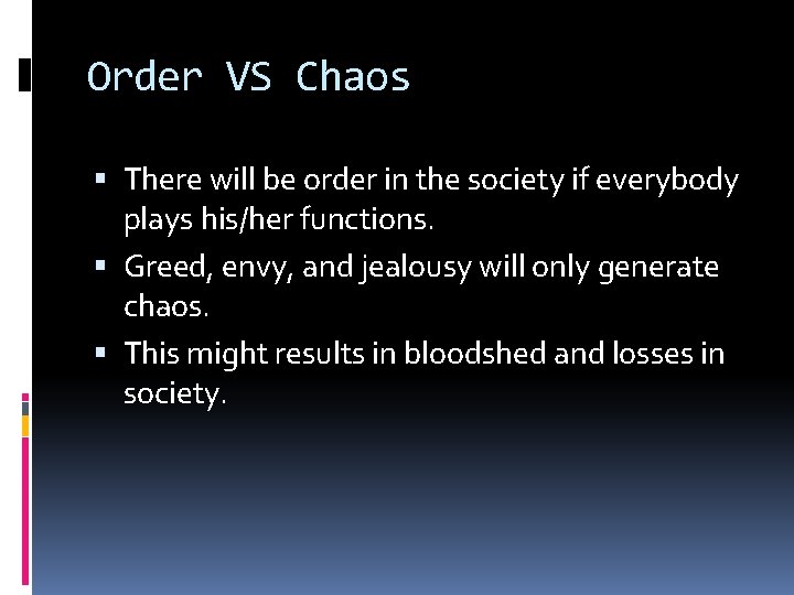 Order VS Chaos There will be order in the society if everybody plays his/her