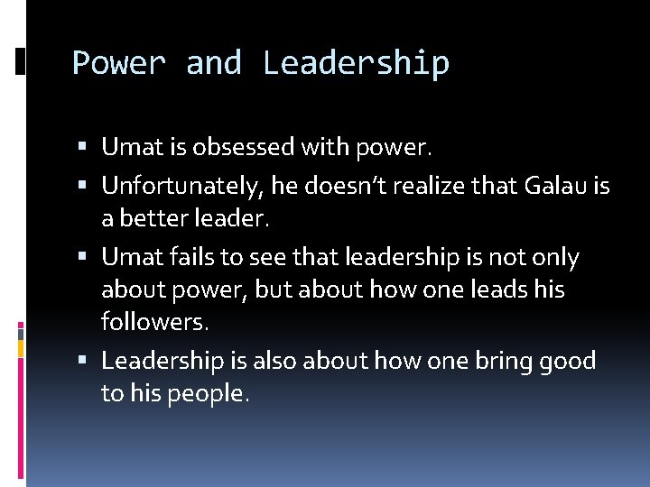 Power and Leadership Umat is obsessed with power. Unfortunately, he doesn’t realize that Galau