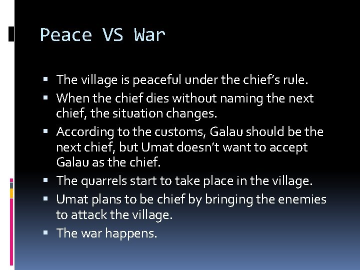 Peace VS War The village is peaceful under the chief’s rule. When the chief