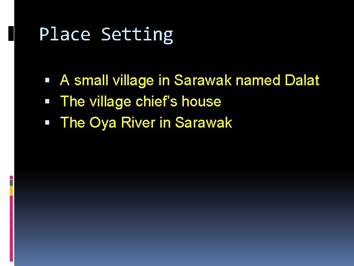 Place Setting A small village in Sarawak named Dalat The village chief’s house The