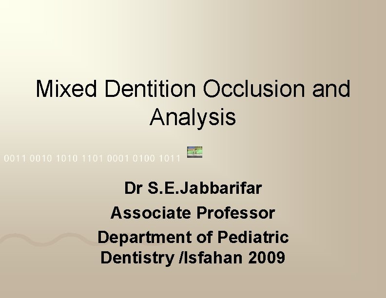 Mixed Dentition Occlusion and Analysis Dr S. E. Jabbarifar Associate Professor Department of Pediatric