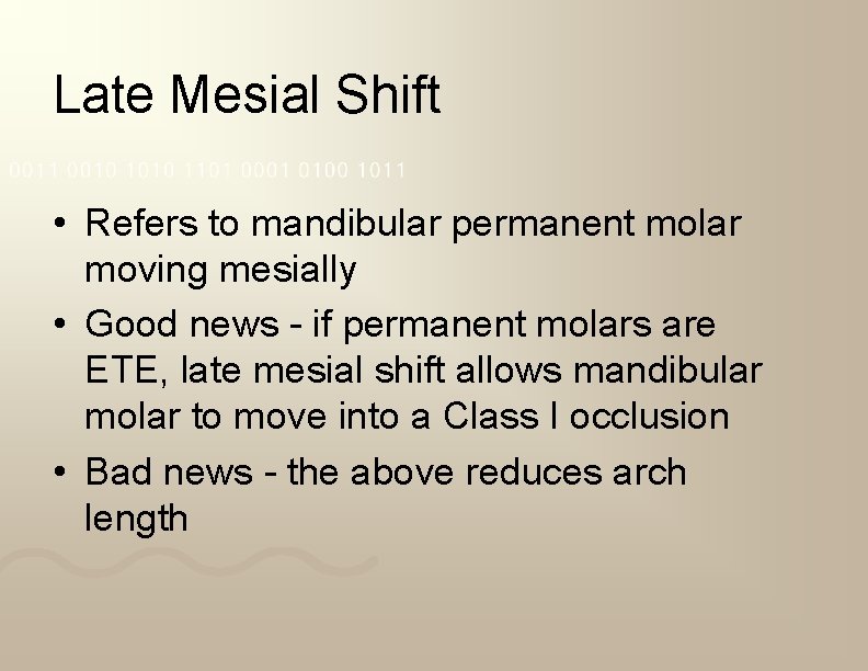 Late Mesial Shift • Refers to mandibular permanent molar moving mesially • Good news