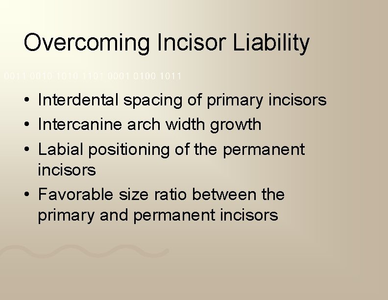 Overcoming Incisor Liability • Interdental spacing of primary incisors • Intercanine arch width growth