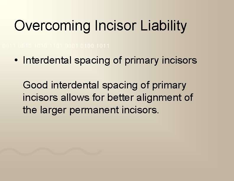 Overcoming Incisor Liability • Interdental spacing of primary incisors Good interdental spacing of primary