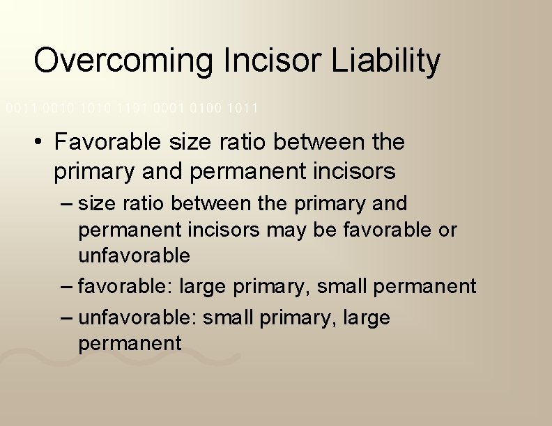 Overcoming Incisor Liability • Favorable size ratio between the primary and permanent incisors –