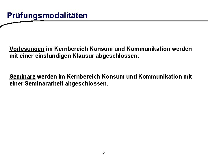 Prüfungsmodalitäten Vorlesungen im Kernbereich Konsum und Kommunikation werden mit einer einstündigen Klausur abgeschlossen. Seminare