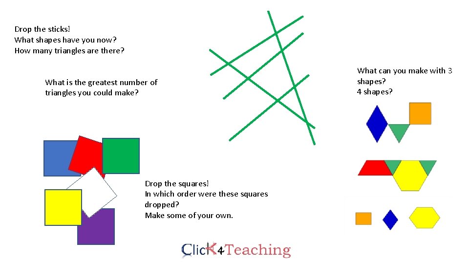 Drop the sticks! What shapes have you now? How many triangles are there? What