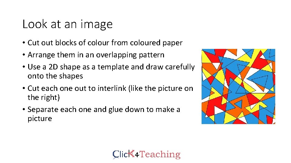 Look at an image • Cut out blocks of colour from coloured paper •