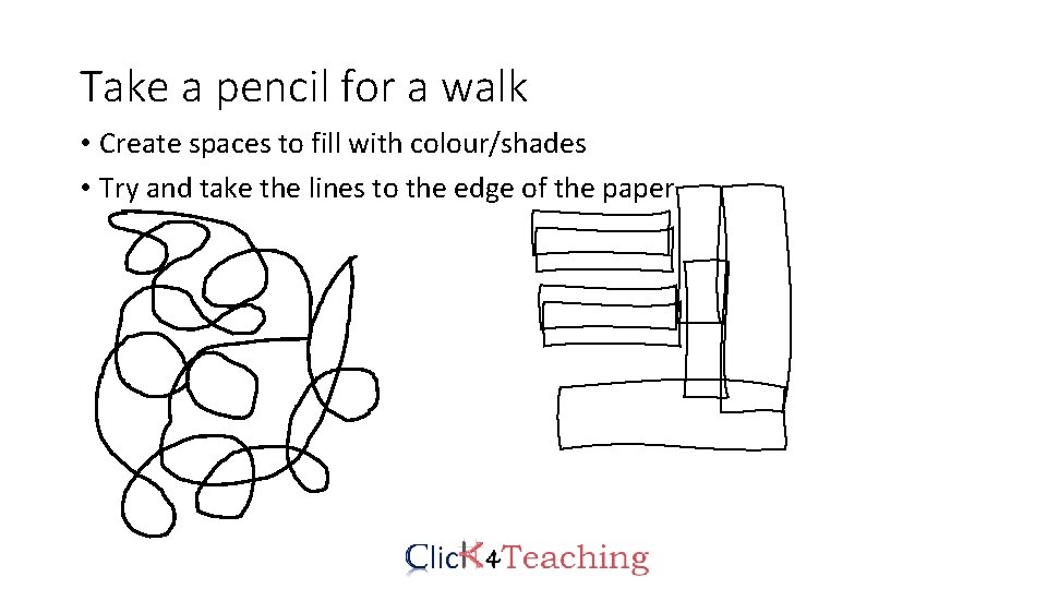 Take a pencil for a walk • Create spaces to fill with colour/shades •