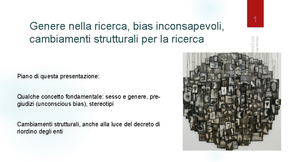 Piano di questa presentazione: Qualche concetto fondamentale: sesso e genere, pregiudizi (unconscious bias), stereotipi