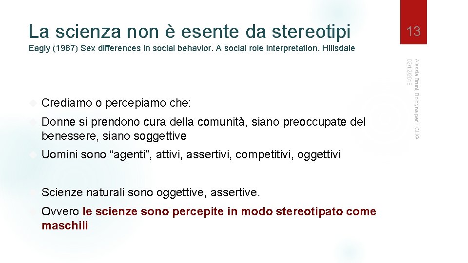 La scienza non è esente da stereotipi 13 Eagly (1987) Sex differences in social