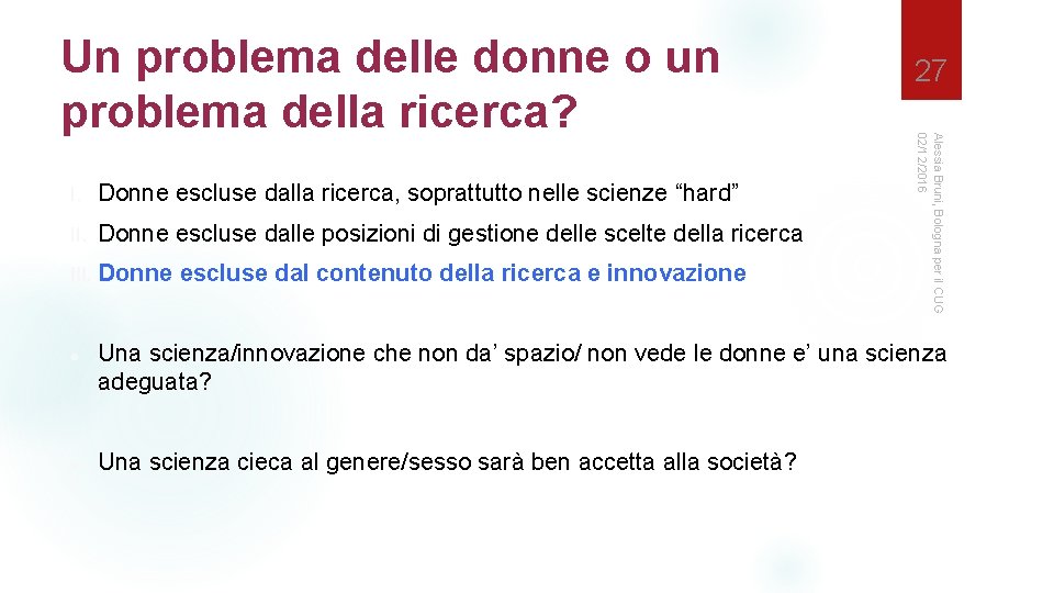 I. Donne escluse dalla ricerca, soprattutto nelle scienze “hard” II. Donne escluse dalle posizioni