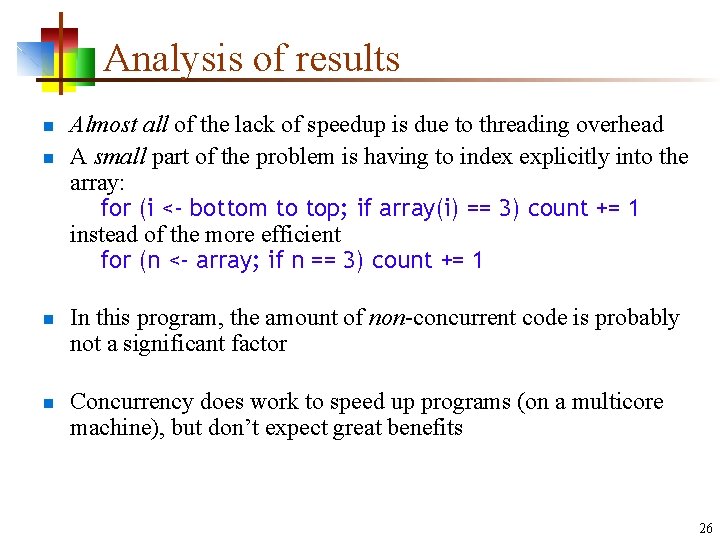 Analysis of results n n Almost all of the lack of speedup is due