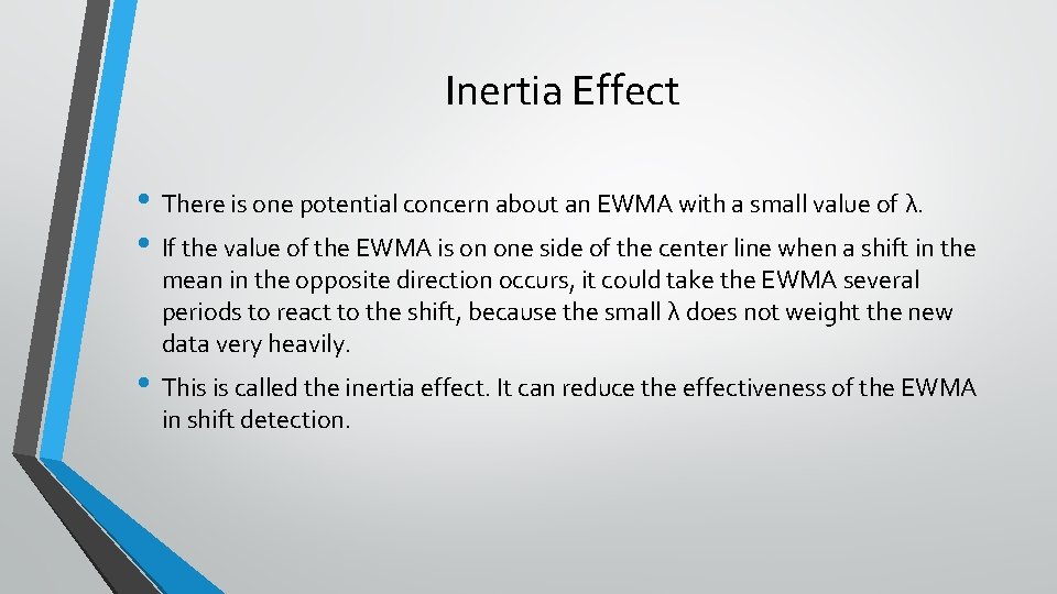 Inertia Effect • There is one potential concern about an EWMA with a small Inertia Effect • There is one potential concern about an EWMA with a small